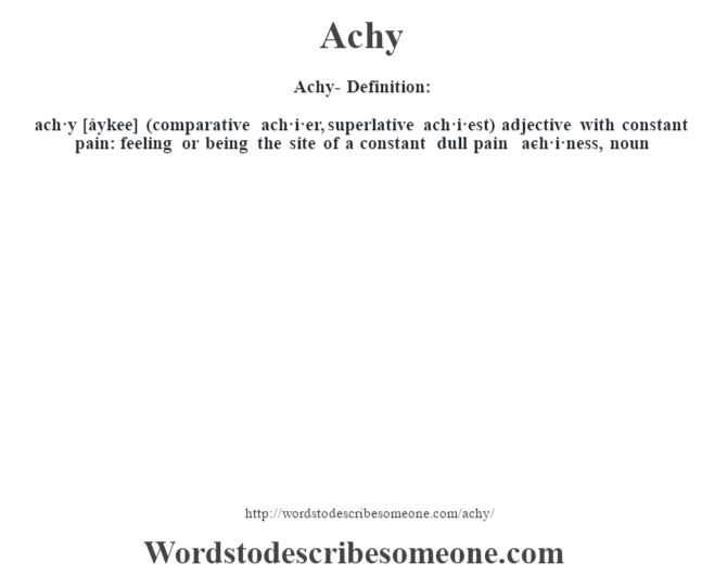 Achy Definition Achy Meaning Words To Describe Someone