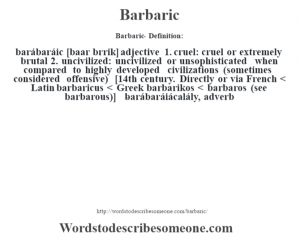 Barbaric definition | Barbaric meaning - words to describe someone