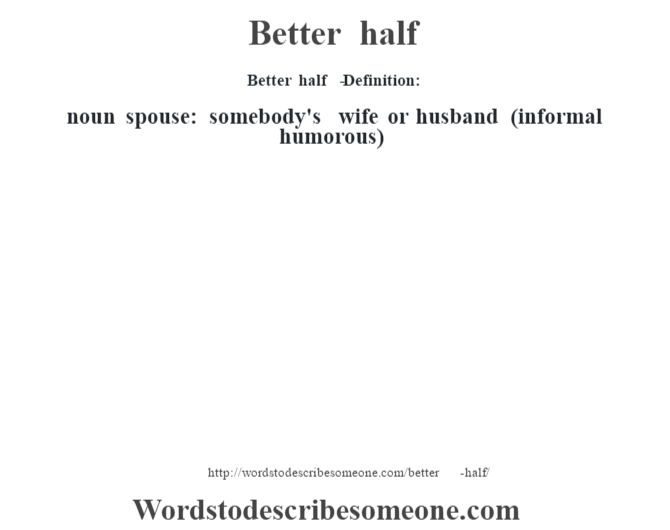 Better Half Definition Better Half Meaning Words To Describe Someone