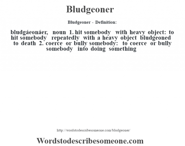 Bludgeoner definition | Bludgeoner meaning - words to describe someone