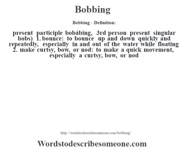 Bobbing definition | Bobbing meaning - words to describe someone