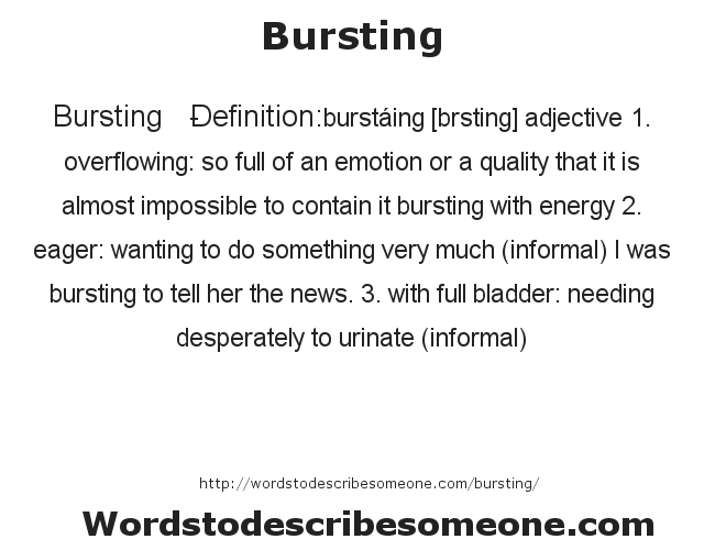 Bursting Definition Bursting Meaning Words To Describe Someone