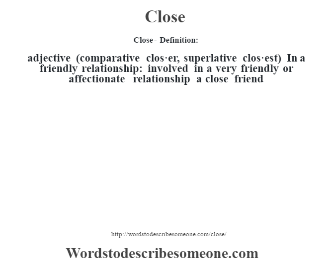 Close Definition Close Meaning Words To Describe Someone