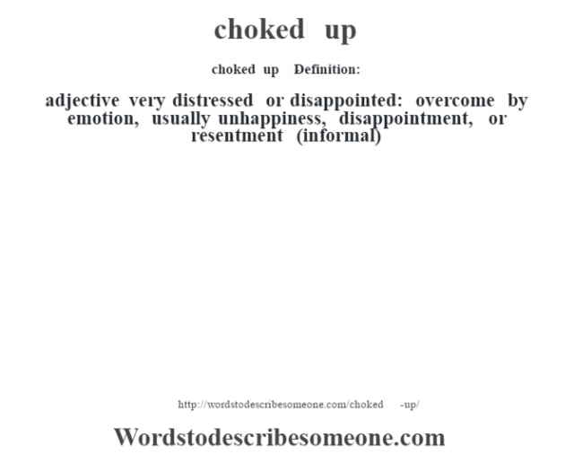 Choked Up Definition Choked Up Meaning Words To Describe Someone