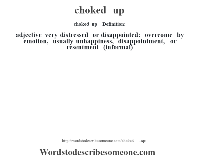 Choked Up Definition choked Up Meaning Words To Describe Someone