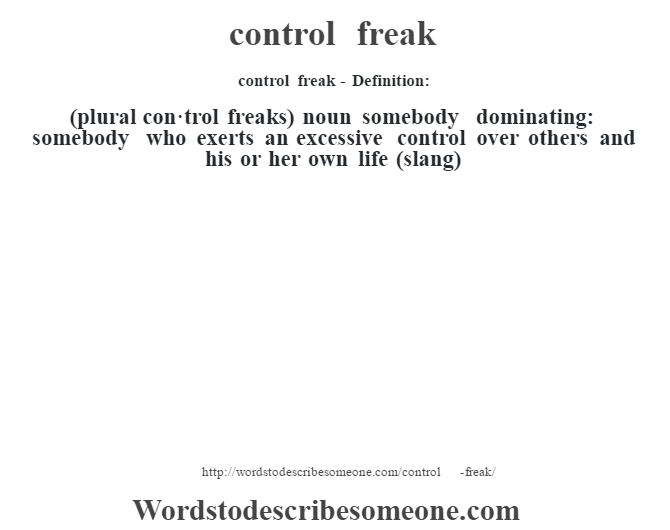 Control Freak Definition Control Freak Meaning Words To Describe 